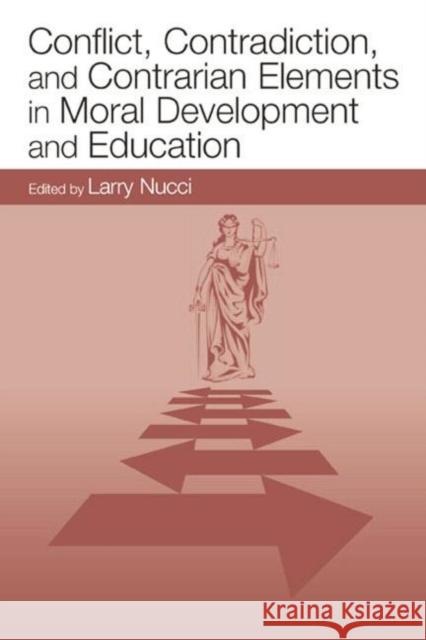 Conflict, Contradiction, and Contrarian Elements in Moral Development and Education Larry Nucci   9781138003941 Taylor and Francis - książka