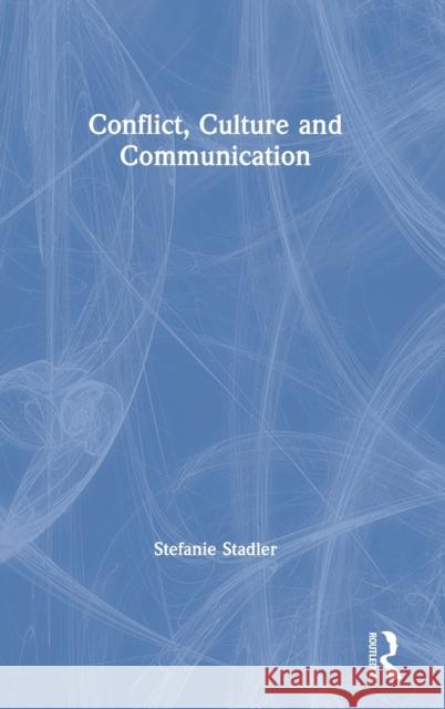 Conflict, Culture and Communication Stefanie Stadler 9781138328167 Taylor & Francis Ltd - książka