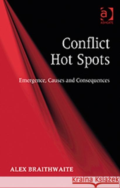 Conflict Hot Spots: Emergence, Causes and Consequences Braithwaite, Alex 9780754679370 Ashgate Publishing Limited - książka