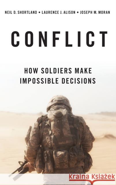 Conflict: How Soldiers Make Impossible Decisions Shortland, Neil D. 9780190623449 Oxford University Press, USA - książka