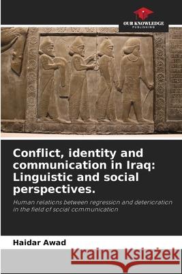 Conflict, identity and communication in Iraq: Linguistic and social perspectives. Awad, Haidar 9786209016325 Our Knowledge Publishing - książka