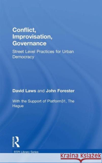 Conflict, Improvisation, Governance: Street Level Practices for Urban Democracy John Forester David Laws 9781138025684 Routledge - książka