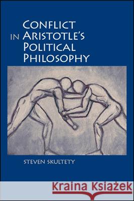 Conflict in Aristotle's Political Philosophy Steven C. Skultety   9781438476582 State University of New York Press - książka