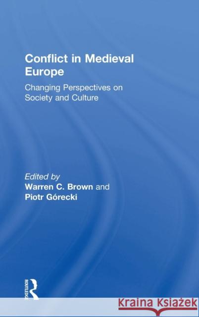 Conflict in Medieval Europe: Changing Perspectives on Society and Culture Brown, Warren C. 9780754609544 Ashgate Publishing Limited - książka