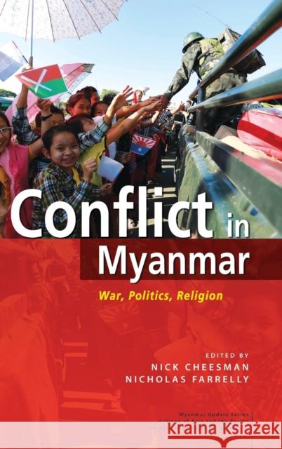 Conflict in Myanmar: War, Politics, Religion Iseas-Yusof Ishak Institute              Nick Cheesman Nicholas Farrelly 9789814695862 Iseas-Yusof Ishak Institute - książka