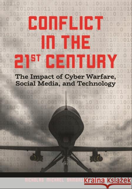 Conflict in the 21st Century: The Impact of Cyber Warfare, Social Media, and Technology Nicholas Michael Sambaluk 9781440860003 ABC-CLIO - książka