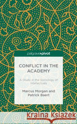 Conflict in the Academy: A Study in the Sociology of Intellectuals Morgan, M. 9781137521286 Palgrave Pivot - książka