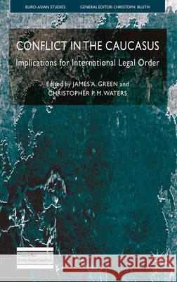 Conflict in the Caucasus: Implications for International Legal Order Green, J. 9780230241244 PALGRAVE MACMILLAN - książka