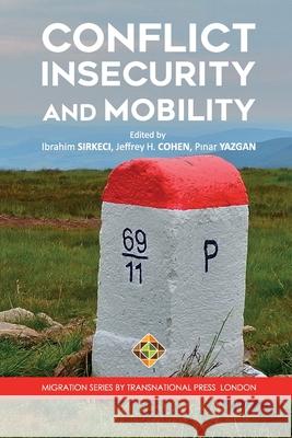 Conflict, Insecurity and Mobility Jeffrey H. Cohen Pinar Yazgan Ibrahim Sirkeci 9781801350051 Transnational Press London - książka