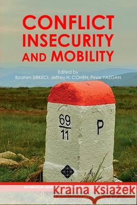 Conflict, Insecurity and Mobility Ibrahim Sirkeci, Jeffrey H Cohen, Pınar Yazgan 9781910781098 Transnational Press London - książka