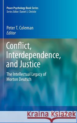 Conflict, Interdependence, and Justice: The Intellectual Legacy of Morton Deutsch Coleman, Peter T. 9781441999931 Springer - książka