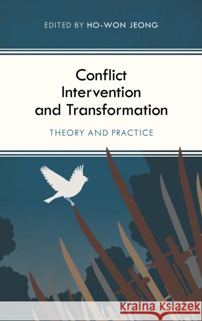 Conflict Intervention and Transformation: Theory and Practice Ho-Won Jeong 9781786610256 Rowman & Littlefield International - książka