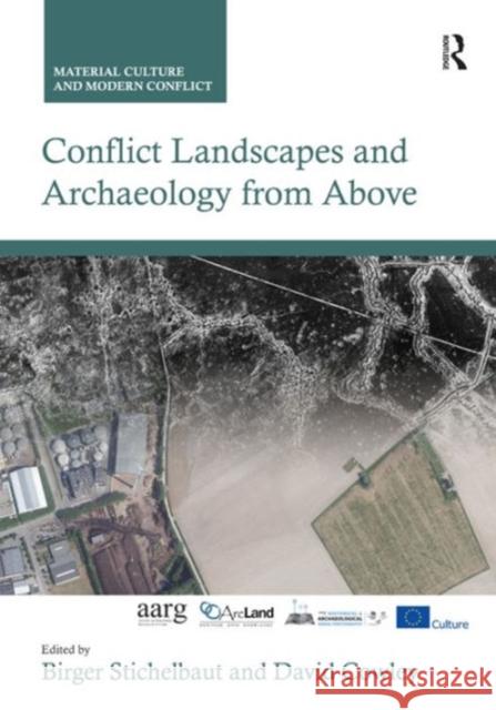 Conflict Landscapes and Archaeology from Above Birger Stichelbaut David Cowley Nicholas J. Saunders 9781472464385 Ashgate Publishing Limited - książka