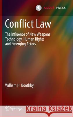 Conflict Law: The Influence of New Weapons Technology, Human Rights and Emerging Actors Boothby, William H. 9789462650015 T.M.C. Asser Press - książka