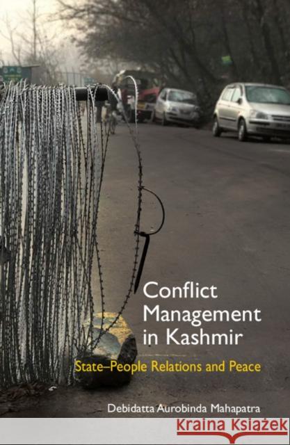 Conflict Management in Kashmir: State-People Relations and Peace Debidatta Aurobinda Mahapatra 9781108423892 Cambridge University Press - książka
