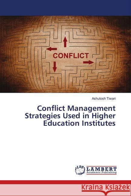 Conflict Management Strategies Used in Higher Education Institutes Tiwari, Ashutosh 9783659902161 LAP Lambert Academic Publishing - książka