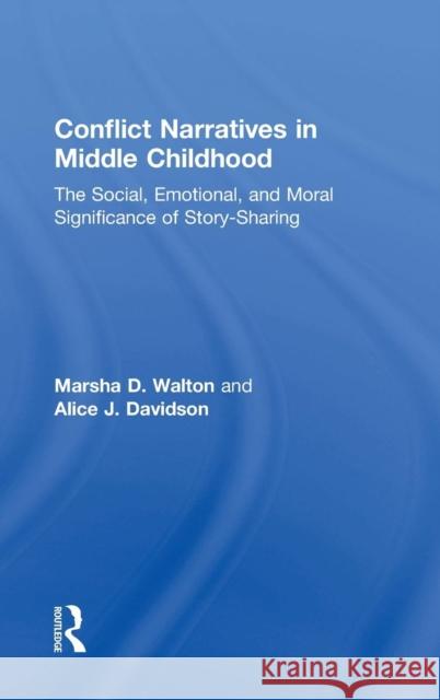 Conflict Narratives in Middle Childhood: The Social, Emotional, and Moral Significance of Story-Sharing Marsha D. Walton Alice J. Davidson 9781138670747 Psychology Press - książka
