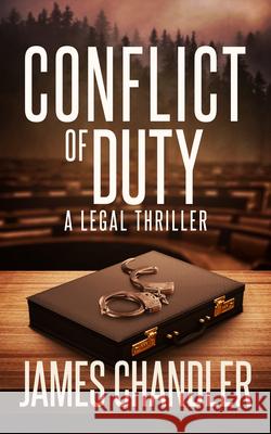 Conflict of Duty: A Legal Thriller James Chandler 9781648755873 Severn River Publishing - książka