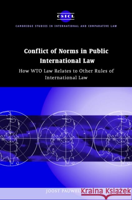 Conflict of Norms in Public International Law: How WTO Law Relates to Other Rules of International Law Pauwelyn, Joost 9780521824880 Cambridge University Press - książka