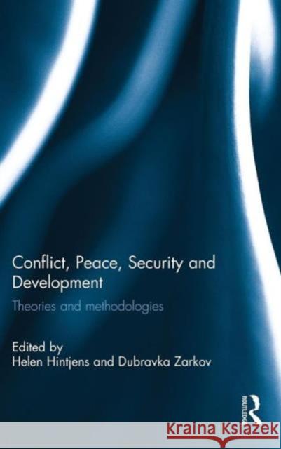 Conflict, Peace, Security and Development: Theories and Methodologies Helen Hintjens Dubravka Zarkov 9780415844819 Routledge - książka