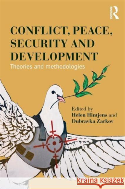 Conflict, Peace, Security and Development: Theories and Methodologies Helen Hintjens Dubravka Zarkov  9780415844826 Taylor and Francis - książka