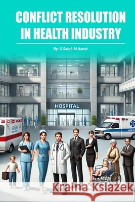 Conflict Resolution in Health Industry Aamir, M., Sabri, S. 9798315143574 Independently Published - książka