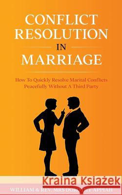 Conflict Resolution in Marriage: How To Quickly Resolve Marital Conflicts Without A Third Party William Appiah (Praise Harvest Community Church), Dorothy Appiah (Praise Harvest Community Church) 9781910894422 House of Change - książka