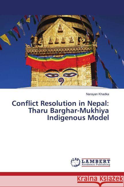 Conflict Resolution in Nepal: Tharu Barghar-Mukhiya Indigenous Model Khadka, Narayan 9783330069442 LAP Lambert Academic Publishing - książka