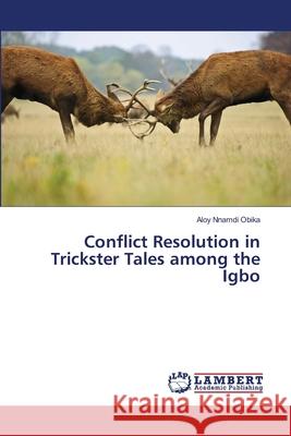 Conflict Resolution in Trickster Tales among the Igbo Obika, Aloy Nnamdi 9786139815814 LAP Lambert Academic Publishing - książka