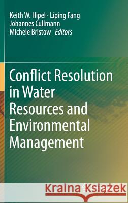 Conflict Resolution in Water Resources and Environmental Management Keith W. Hipel Liping Fang Michele Hen 9783319142142 Springer - książka