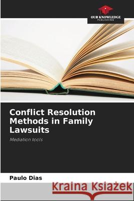 Conflict Resolution Methods in Family Lawsuits Dias, Paulo 9786208811440 Our Knowledge Publishing - książka