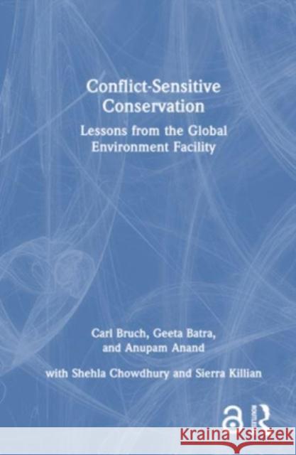 Conflict-Sensitive Conservation: Lessons from the Global Environment Facility Carl Bruch Geeta Batra Anupam Anand 9781032397948 Routledge - książka