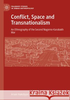 Conflict, Space and Transnationalism: An Ethnography of the Second Nagorno-Karabakh War Arsen Hakobyan Marcello Mollica 9783031892066 Palgrave MacMillan - książka