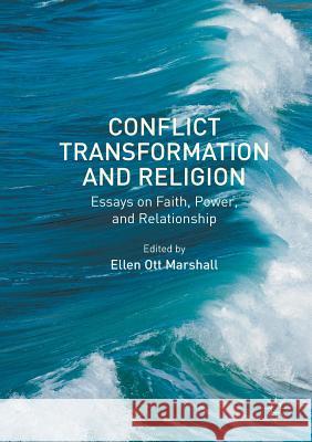 Conflict Transformation and Religion: Essays on Faith, Power, and Relationship Ott Marshall, Ellen 9781349954025 Palgrave MacMillan - książka