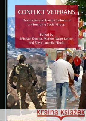 Conflict Veterans: Discourses and Living Contexts of an Emerging Social Group Michael Daxner Marion Naser-Lather 9781527507869 Cambridge Scholars Publishing - książka