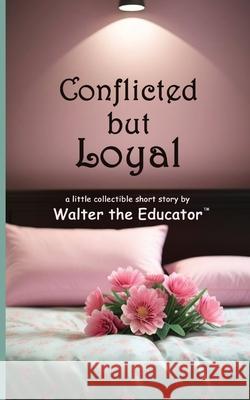 Conflicted but Loyal Walter the Educator 9798869383464 Silent King Books - książka