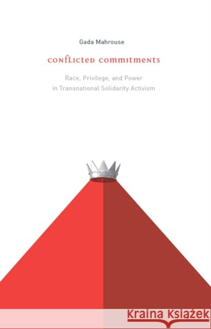 Conflicted Commitments: Race, Privilege, and Power in Solidarity Activism Mahrouse, Gada 9780773543645 McGill-Queen's University Press - książka