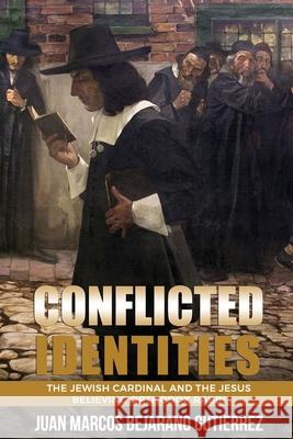 Conflicted Identities: The Jewish Cardinal and the Jesus Believing Orthodox Rabbi Juan Marcos Bejaran 9781711677903 Independently Published - książka