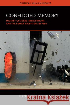 Conflicted Memory: Military Cultural Interventions and the Human Rights Era in Peru Cynthia E. Milton 9780299315009 University of Wisconsin Press - książka