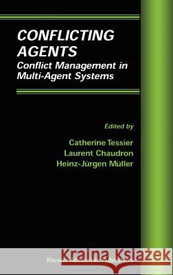 Conflicting Agents: Conflict Management in Multi-Agent Systems Tessier, Cathérine 9780792372103 Kluwer Academic Publishers - książka