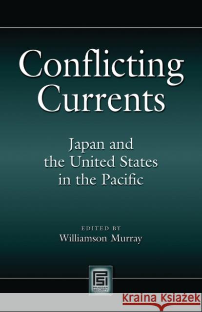 Conflicting Currents: Japan and the United States in the Pacific Murray, Williamson 9780313351594 Praeger Publishers - książka