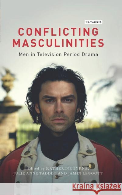 Conflicting Masculinities: Men in Television Period Drama Katherine Byrne Julie Anne Taddeo James Leggott 9781788313353 I. B. Tauris & Company - książka