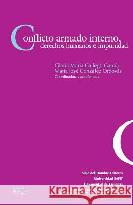 Conflicto armado interno, derechos humanos e impunidad Gonzalez Ordovas, Maria Jose 9789586651820 Siglo del Hombre Editores - książka