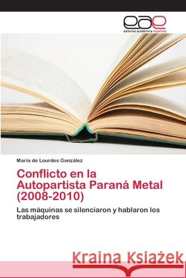 Conflicto en la Autopartista Paraná Metal (2008-2010) González, María de Lourdes 9786202149938 Editorial Académica Española - książka
