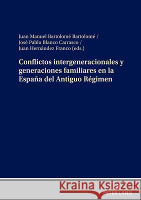 Conflictos intergeneracionales y generaciones familiares en la Espa?a del Antiguo R?gimen Juan Manuel Bartolom Jos? Pablo Blanc Juan Hern?nde 9783631868836 Peter Lang D - książka