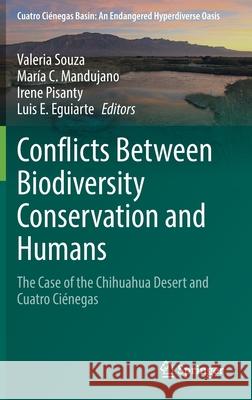 Conflicts Between Biodiversity Conservation and Humans: The Case of the Chihuahua Desert and Cuatro Ciénegas Souza, Valeria 9783030832698 Springer - książka
