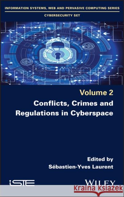 Conflicts, Crimes and Regulations in Cyberspace Sebastien-Yves Laurent 9781786306869 Wiley-Iste - książka