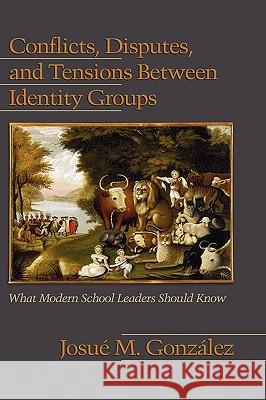 Conflicts, Disputes, and Tensions Between Identity Groups: What Modern School Leaders Should Know (Hc) Gonzalez, Josue M. 9781607522430 Information Age Publishing - książka