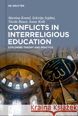 Conflicts in Interreligious Education: Exploring Theory and Practice Kraml, Martina 9783110761719 de Gruyter - książka