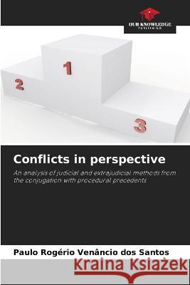 Conflicts in perspective Paulo Rogerio Venancio Dos Santos   9786205896617 Our Knowledge Publishing - książka